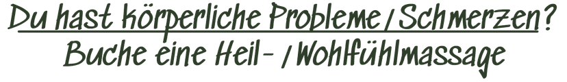 Du hast körperliche Probleme/Schmerzen? Buche eine Heil- /Wohlfühlmassage